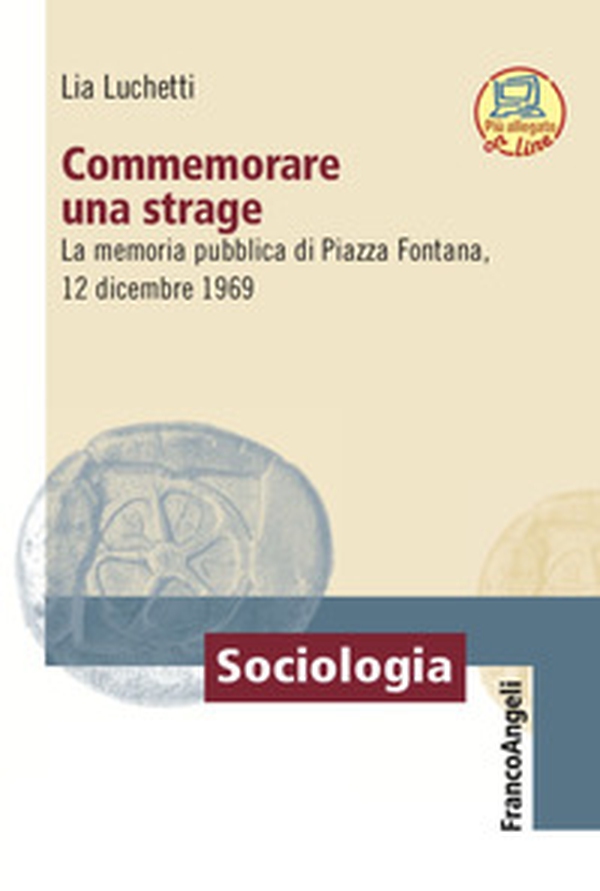 Commemorare una strage. La memoria pubblica di Piazza Fontana, 12 dicembre 1969 - Librerie.coop Commemorare una strage. La memoria pubblica di Piazza Fontana, 12 dicembre 1969 - Librerie.coop