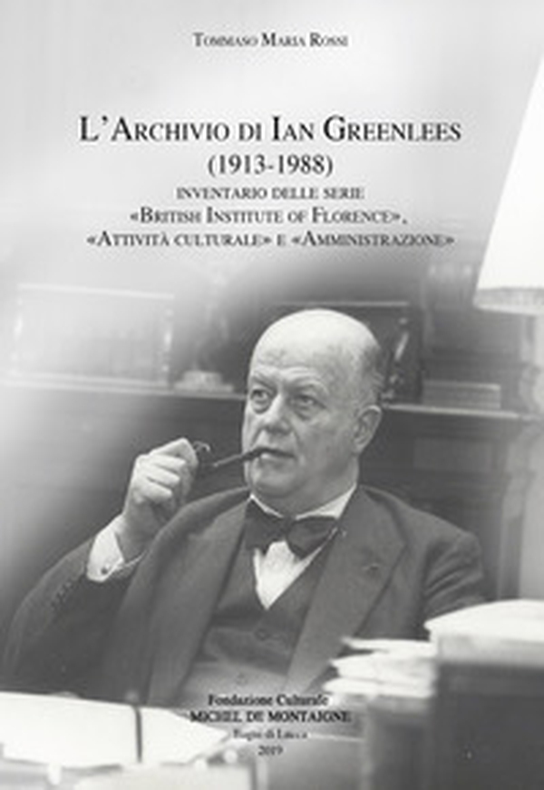 L'archivio di Ian Greenlees (1913-1988). Inventario delle serie «British Institute of Florence», «attività culturale» e «amministrazione» - Librerie.coop L'archivio di Ian Greenlees (1913-1988). Inventario delle serie «British Institute of Florence», «attività culturale» e «amministrazione» - Librerie.coop