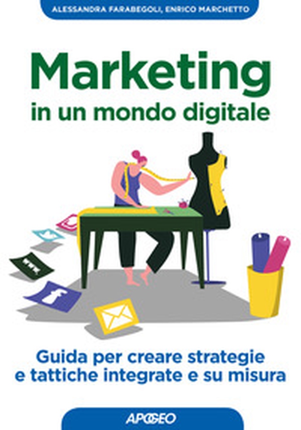 Marketing in un mondo digitale. Guida per creare strategie e tattiche integrate e su misura - Librerie.coop Marketing in un mondo digitale. Guida per creare strategie e tattiche integrate e su misura - Librerie.coop