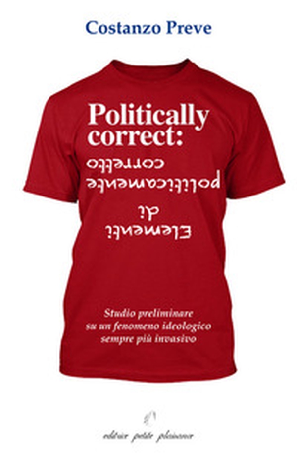 Elementi di politicamente corretto. Studio preliminare su un fenomeno ideologico sempre più invasivo - Librerie.coop Elementi di politicamente corretto. Studio preliminare su un fenomeno ideologico sempre più invasivo - Librerie.coop