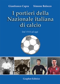 I portieri della Nazionale italiana di calcio. Dal 1910 ad oggi - Librerie.coop