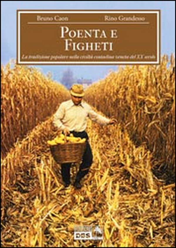 Poenta e figheti. La tradizione popolare nella civiltà contadina veneta del XX secolo - Librerie.coop Poenta e figheti. La tradizione popolare nella civiltà contadina veneta del XX secolo - Librerie.coop