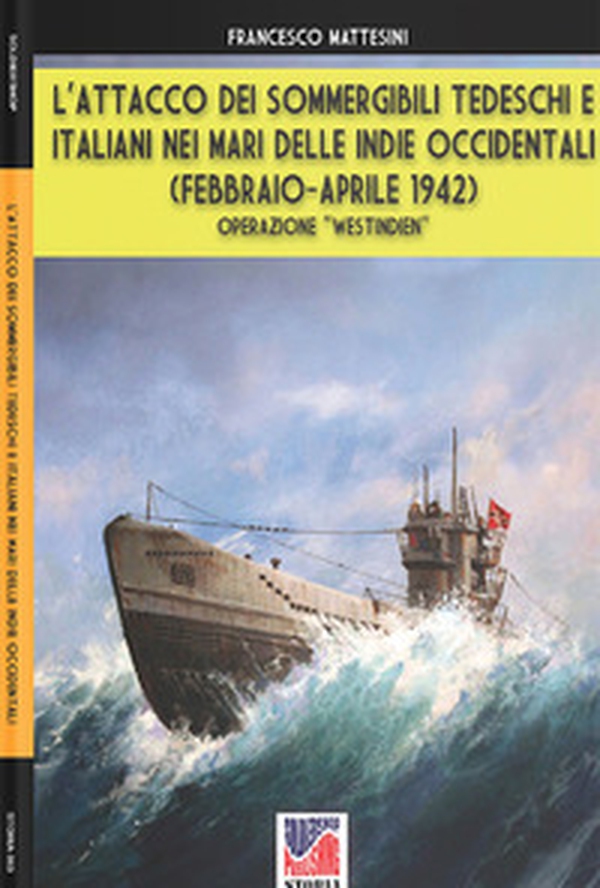 L'attacco dei sommergibili tedeschi e italiani nei mari delle Indie occidentali (febbraio-aprile 1942). Operazione «Westindien» - Librerie.coop L'attacco dei sommergibili tedeschi e italiani nei mari delle Indie occidentali (febbraio-aprile 1942). Operazione «Westindien» - Librerie.coop