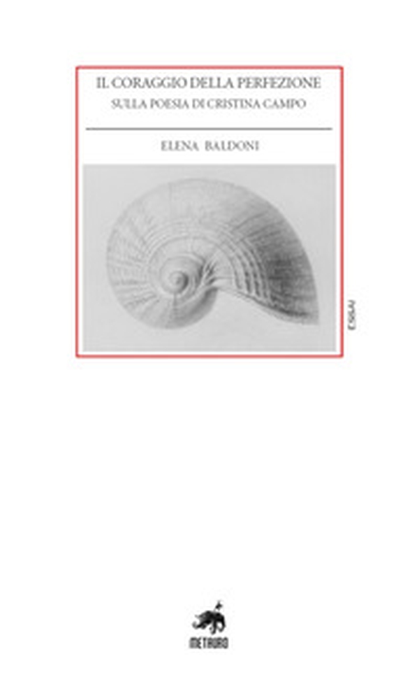 Il coraggio della perfezione. Sulla poesia di Cristina Campo - Librerie.coop Il coraggio della perfezione. Sulla poesia di Cristina Campo - Librerie.coop