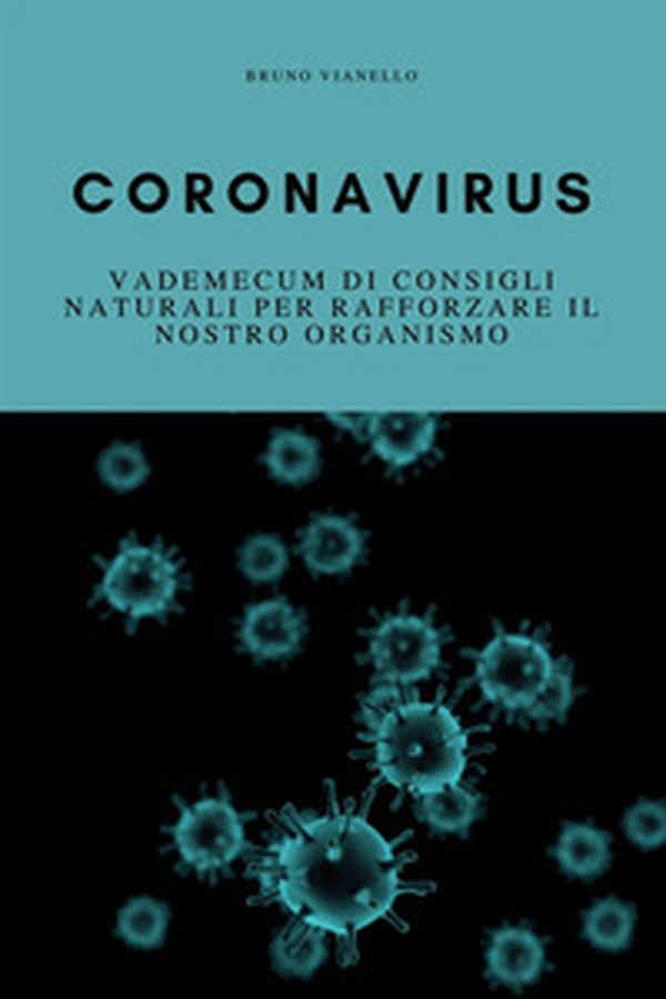 Coronavirus. Vademecum di consigli naturali per rafforzare il nostro organismo - Librerie.coop Coronavirus. Vademecum di consigli naturali per rafforzare il nostro organismo - Librerie.coop