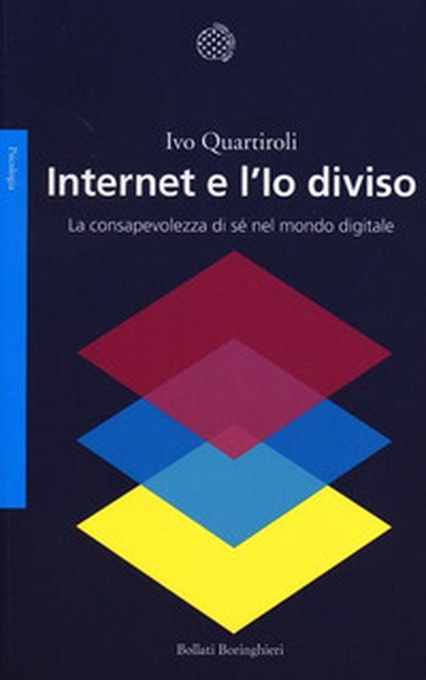 Internet e l'Io diviso. La consapevolezza di sé nel mondo digitale - Librerie.coop Internet e l'Io diviso. La consapevolezza di sé nel mondo digitale - Librerie.coop