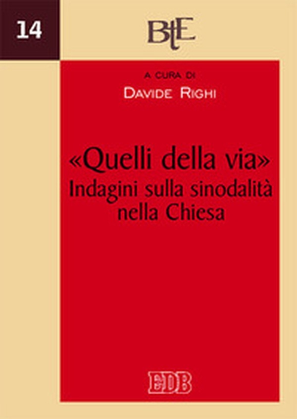 «Quelli della via». Indagini sulla sinodalità nella Chiesa. Atti del XII Convegno annuale della Facoltà Teologica dell'Emilia-Romagna, Bologna 5-6 dicembre 2017 - Librerie.coop «Quelli della via». Indagini sulla sinodalità nella Chiesa. Atti del XII Convegno annuale della Facoltà Teologica dell'Emilia-Romagna, Bologna 5-6 dicembre 2017 - Librerie.coop