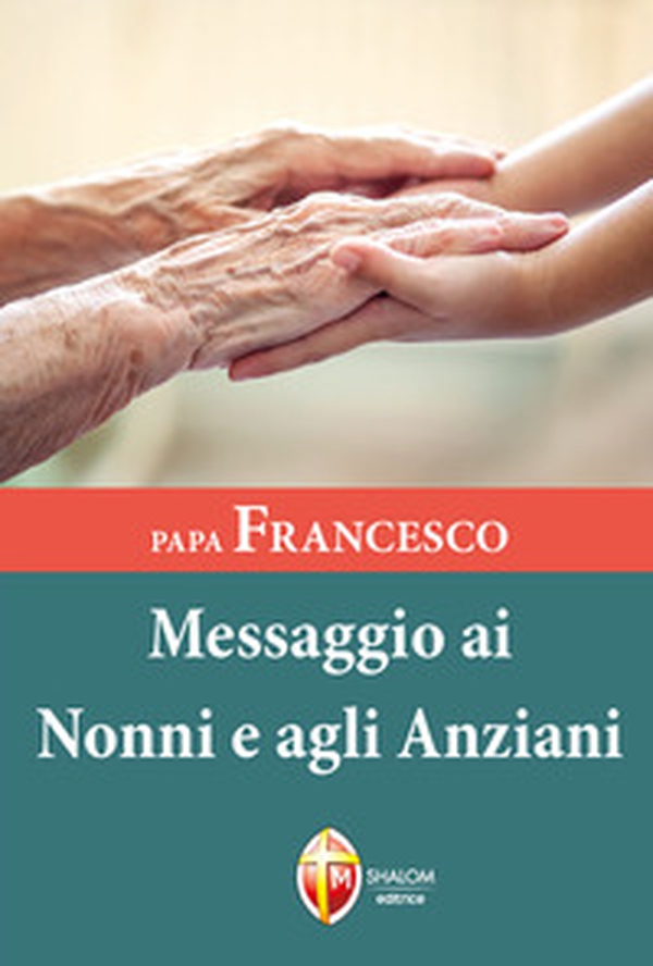 Papa Francesco. Messaggio ai nonni e agli anziani - Librerie.coop Papa Francesco. Messaggio ai nonni e agli anziani - Librerie.coop