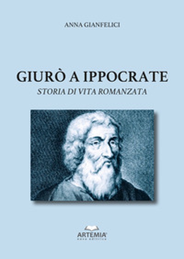 Giurò a Ippocrate. Storia di vita romanzata - Librerie.coop Giurò a Ippocrate. Storia di vita romanzata - Librerie.coop