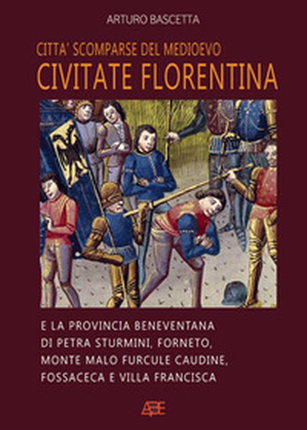 Città scomparse del Medioevo. Civitate fiorentina e la provincia beneventana di Petra Sturmini, Forneto, Monte Malo furcule caudine, Fossaceca e Villa Francisca - Librerie.coop Città scomparse del Medioevo. Civitate fiorentina e la provincia beneventana di Petra Sturmini, Forneto, Monte Malo furcule caudine, Fossaceca e Villa Francisca - Librerie.coop