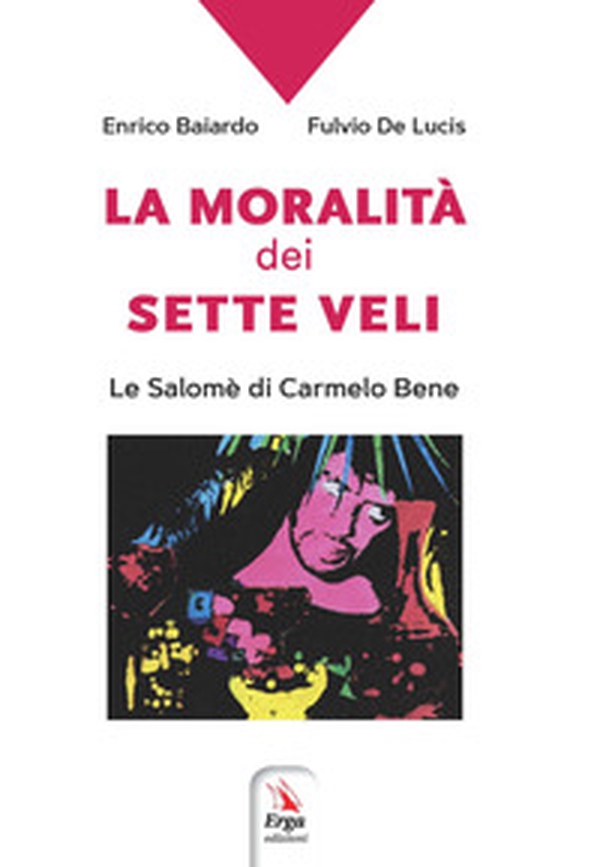 La moralità dei sette veli. La Salomè di Carmelo Bene - Librerie.coop La moralità dei sette veli. La Salomè di Carmelo Bene - Librerie.coop
