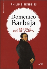 Domenico Barbaja. Il padrino del belcanto - Librerie.coop