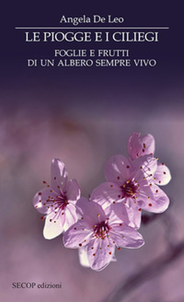 Le piogge e i ciliegi. Foglie e frutti di un albero sempre vivo - Librerie.coop Le piogge e i ciliegi. Foglie e frutti di un albero sempre vivo - Librerie.coop