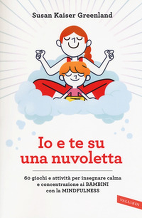 Io e te su una nuvoletta. 60 giochi e attività per insegnare calma e concentrazione ai bambini con la mindfulness - Librerie.coop Io e te su una nuvoletta. 60 giochi e attività per insegnare calma e concentrazione ai bambini con la mindfulness - Librerie.coop