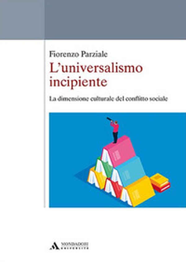 L'universalismo incipiente. La dimensione culturale del conflitto sociale - Librerie.coop L'universalismo incipiente. La dimensione culturale del conflitto sociale - Librerie.coop