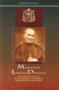 Monsignor Lorenzo Delponte. Una perla di vescovo in un diadema di sacerdoti nella Diocesi di san Guido - Librerie.coop