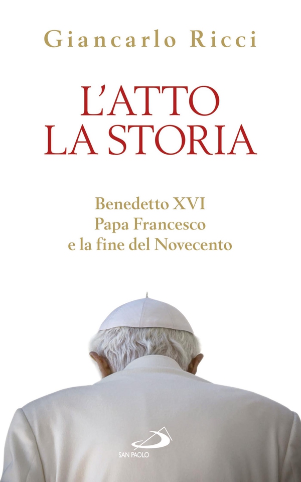 L'atto la Storia. Benedetto XVI, Papa Francesco e la fine del Novecento - Librerie.coop L'atto la Storia. Benedetto XVI, Papa Francesco e la fine del Novecento - Librerie.coop