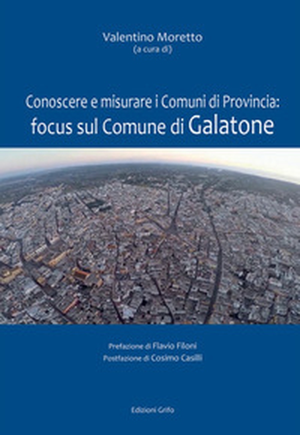Conoscere e misurare i comuni di Provincia: focus sul comune di Galatone - Librerie.coop Conoscere e misurare i comuni di Provincia: focus sul comune di Galatone - Librerie.coop