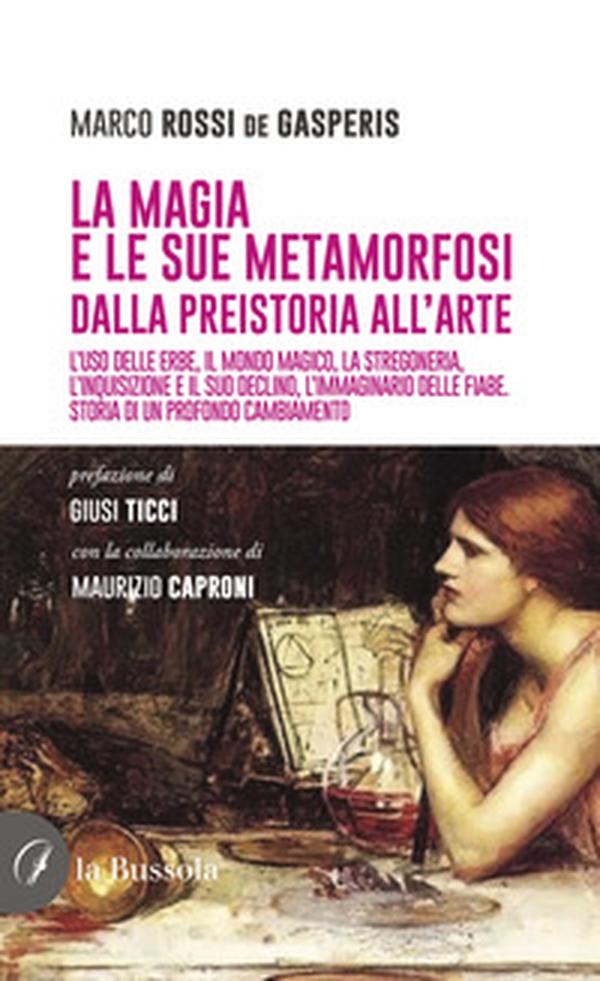 La magia e le sue metamorfosi. Dalla preistoria all'arte. L'uso delle erbe, il mondo magico, la stregoneria, l'inquisizione e il suo declino, l'immaginario delle fiabe. Storia di un profondo cambiamento - Librerie.coop La magia e le sue metamorfosi. Dalla preistoria all'arte. L'uso delle erbe, il mondo magico, la stregoneria, l'inquisizione e il suo declino, l'immaginario delle fiabe. Storia di un profondo cambiamento - Librerie.coop