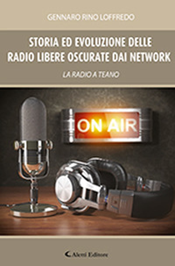 Storia ed evoluzione delle radio libere oscurate dai network. La radio a Teano - Librerie.coop Storia ed evoluzione delle radio libere oscurate dai network. La radio a Teano - Librerie.coop