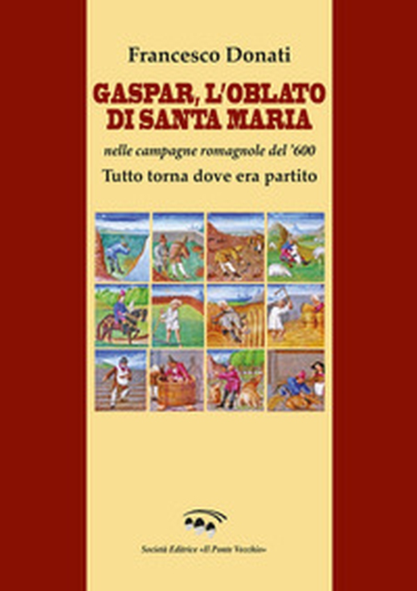 Gaspar. L'Oblato di Santa Maria nelle campagne romagnole del '600. Tutto torna dove era partito - Librerie.coop Gaspar. L'Oblato di Santa Maria nelle campagne romagnole del '600. Tutto torna dove era partito - Librerie.coop