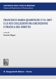Francesco Maria Quarenghi (1741-1807) e le sue collezioni fra erudizione e pratica del diritto - Librerie.coop