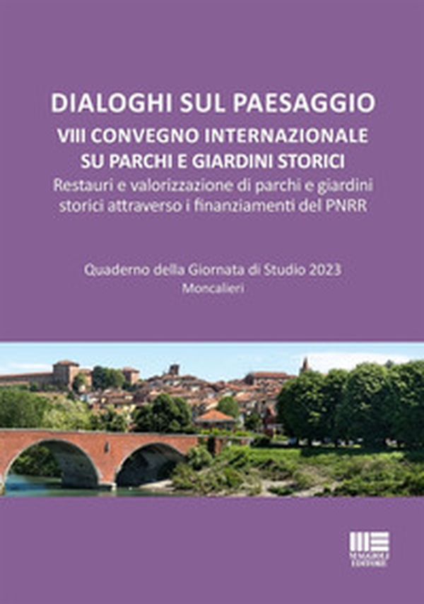 Dialoghi sul paesaggio. VIII Convegno internazionale su parchi e giardini storici. Restauri e valorizzazione di parchi e giardini storici attraverso i finanziamenti del PNRR - Librerie.coop Dialoghi sul paesaggio. VIII Convegno internazionale su parchi e giardini storici. Restauri e valorizzazione di parchi e giardini storici attraverso i finanziamenti del PNRR - Librerie.coop