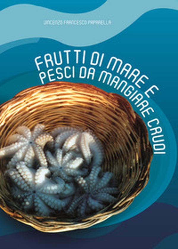 Frutti di mare e pesci da mangiare crudi - Librerie.coop Frutti di mare e pesci da mangiare crudi - Librerie.coop