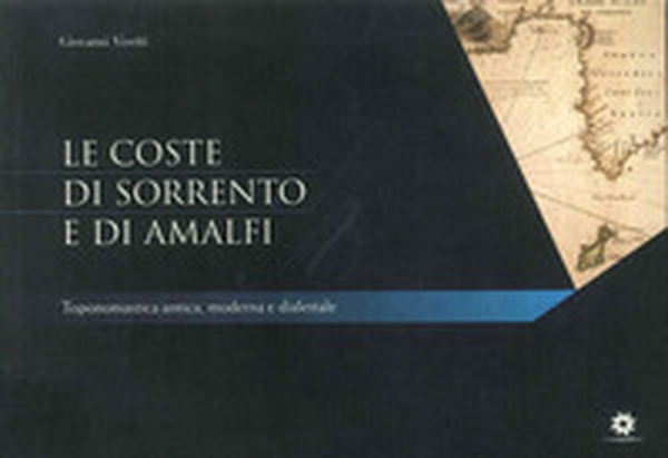 Le coste di Sorrento e di Amalfi. Toponomastica antica, moderna e dialettale - Librerie.coop Le coste di Sorrento e di Amalfi. Toponomastica antica, moderna e dialettale - Librerie.coop