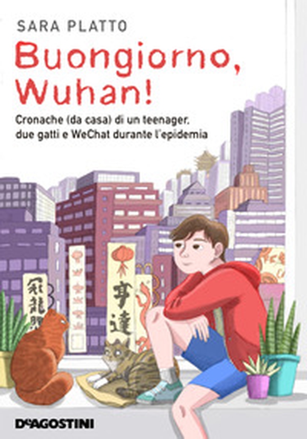 Buongiorno, Wuhan! Cronache (da casa) di un teenager, due gatti e WeChat durante l'epidemia - Librerie.coop Buongiorno, Wuhan! Cronache (da casa) di un teenager, due gatti e WeChat durante l'epidemia - Librerie.coop