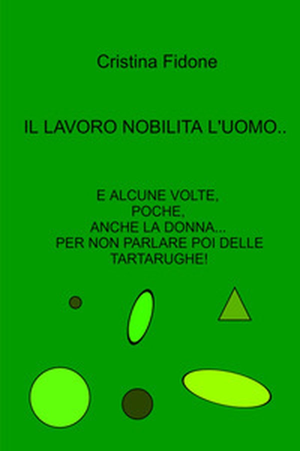 Il lavoro nobilita l'uomo... E alcune volte, poche, anche la donna... Per non parlare poi delle tartarughe! - Librerie.coop Il lavoro nobilita l'uomo... E alcune volte, poche, anche la donna... Per non parlare poi delle tartarughe! - Librerie.coop