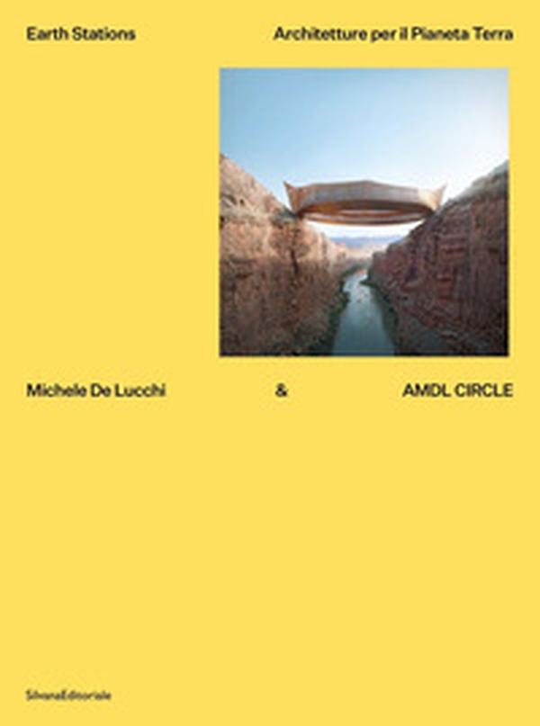 Michele De Lucchi & AMDL Circle. Earth station. Architetture per il Pianeta Terra - Librerie.coop Michele De Lucchi & AMDL Circle. Earth station. Architetture per il Pianeta Terra - Librerie.coop