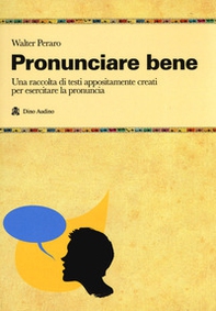 Pronunciare bene. Una raccolta di testi appositamente creati per esercitare la pronuncia - Librerie.coop