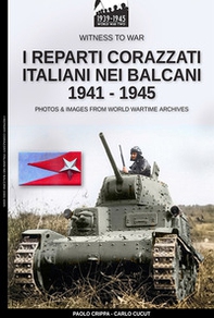 I reparti corazzati italiani nei Balcani 1941-1945 - Librerie.coop