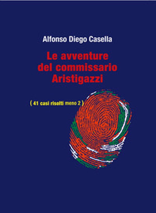 Le avventure del Commissario Aristigazzi. (41 casi risolti meno 2) - Librerie.coop Le avventure del Commissario Aristigazzi. (41 casi risolti meno 2) - Librerie.coop