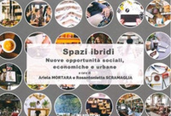 Spazi ibridi. Nuove opportunità sociali, economiche e urbane - Librerie.coop Spazi ibridi. Nuove opportunità sociali, economiche e urbane - Librerie.coop