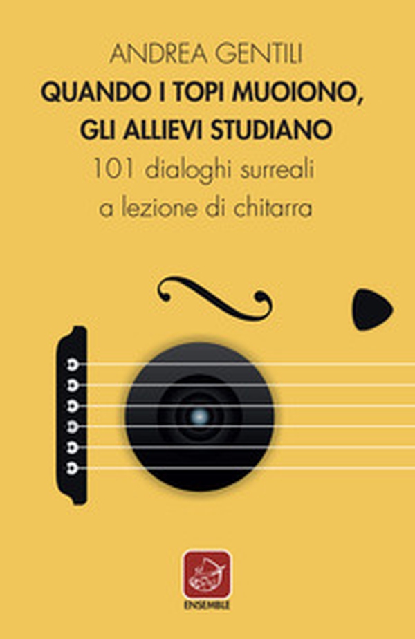 Quando i topi muoiono, gli allievi studiano. 101 dialoghi surreali a lezione di chitarra - Librerie.coop Quando i topi muoiono, gli allievi studiano. 101 dialoghi surreali a lezione di chitarra - Librerie.coop