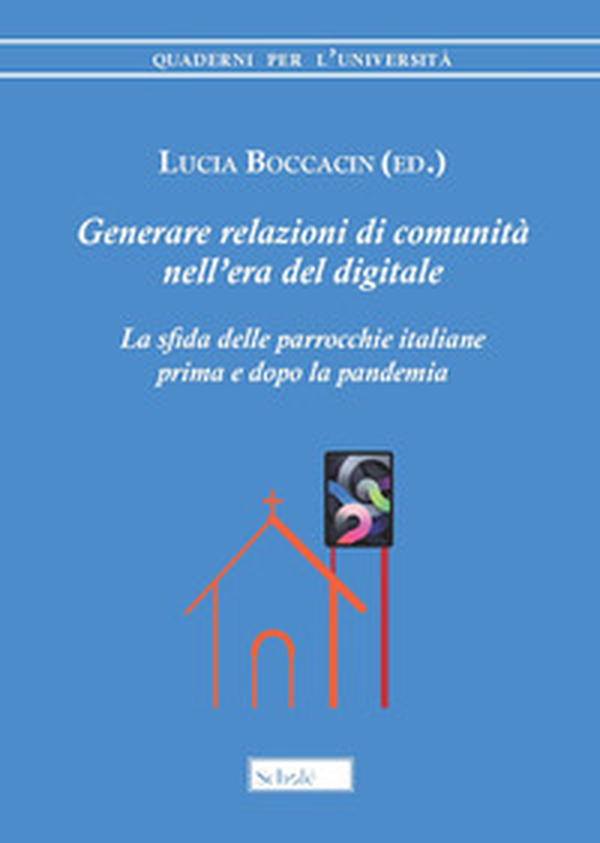Generare relazioni di comunità nell'era del digitale. La sfida delle parrocchie italiane prima e dopo la pandemia - Librerie.coop Generare relazioni di comunità nell'era del digitale. La sfida delle parrocchie italiane prima e dopo la pandemia - Librerie.coop