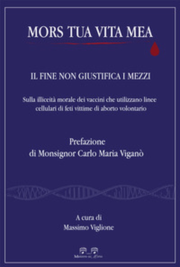 Mors tua vita mea. Il fine non giustifica i mezzi. Sulla illiceità morale dei vaccini che utilizzano linee cellulari di feti vittime di aborto volontario - Librerie.coop Mors tua vita mea. Il fine non giustifica i mezzi. Sulla illiceità morale dei vaccini che utilizzano linee cellulari di feti vittime di aborto volontario - Librerie.coop