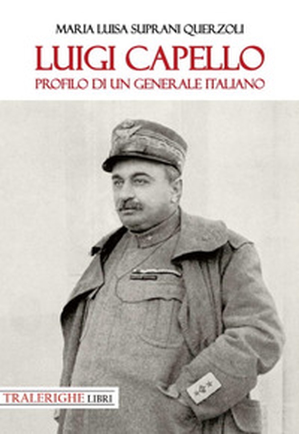 Luigi Capello. Profilo di un generale italiano - Librerie.coop Luigi Capello. Profilo di un generale italiano - Librerie.coop