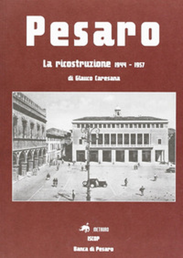 Pesaro. La ricostruzione 1944-1957 - Librerie.coop Pesaro. La ricostruzione 1944-1957 - Librerie.coop