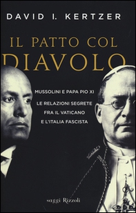 Il patto col diavolo. Mussolini e papa Pio XI. Le relazioni segrete fra il Vaticano e l'Italia fascista - Librerie.coop