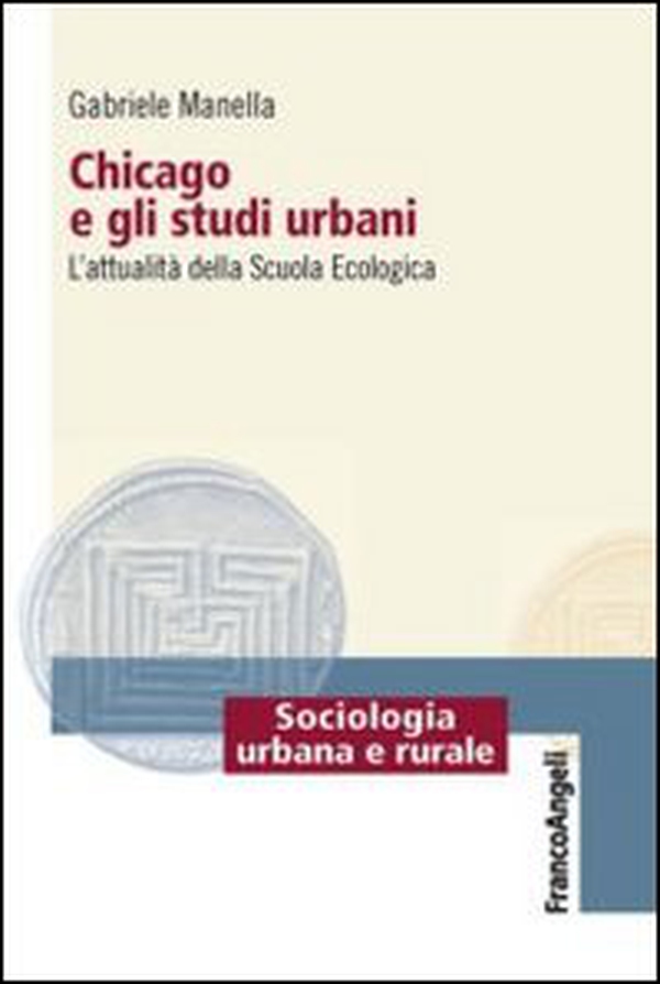 Chicago e gli studi urbani. L'attualità della scuola ecologica - Librerie.coop Chicago e gli studi urbani. L'attualità della scuola ecologica - Librerie.coop