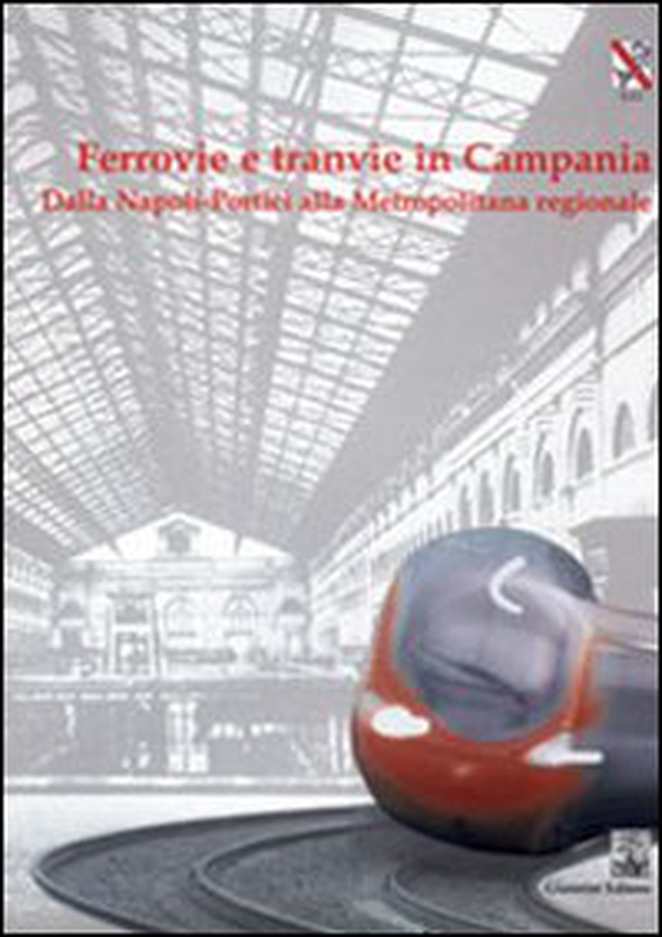 Ferrovie e tranvie in Campania. Dalla Napoli-Portici alla metropolitana regionale - Librerie.coop Ferrovie e tranvie in Campania. Dalla Napoli-Portici alla metropolitana regionale - Librerie.coop