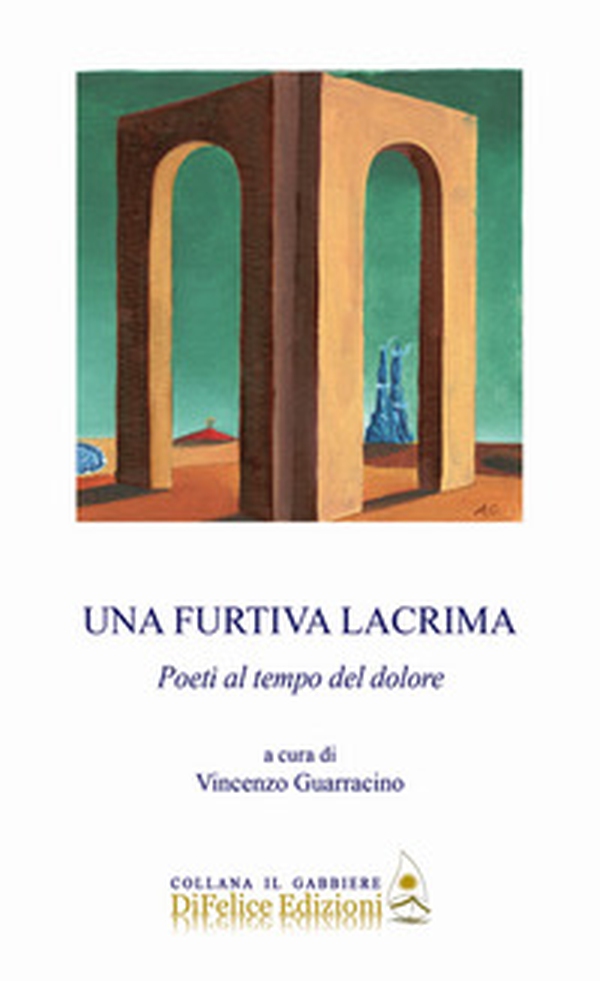 Una furtiva lacrima. Poeti al tempo del dolore - Librerie.coop Una furtiva lacrima. Poeti al tempo del dolore - Librerie.coop
