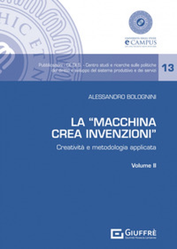 La «Macchina Crea Invenzioni». Creatività e metodologia applicata - Vol. 2 - Librerie.coop La «Macchina Crea Invenzioni». Creatività e metodologia applicata - Vol. 2 - Librerie.coop