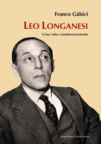 Leo Longanesi. Una vita controcorrente - Librerie.coop