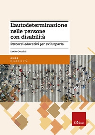 L'autodeterminazione nelle persone con disabilità. Percorsi educativi per svilupparla - Librerie.coop