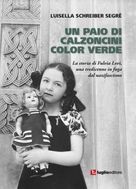 Un paio di calzoncini color verde. La storia di Fulvia Levi, una tredicenne in fuga dal nazifascismo - Librerie.coop