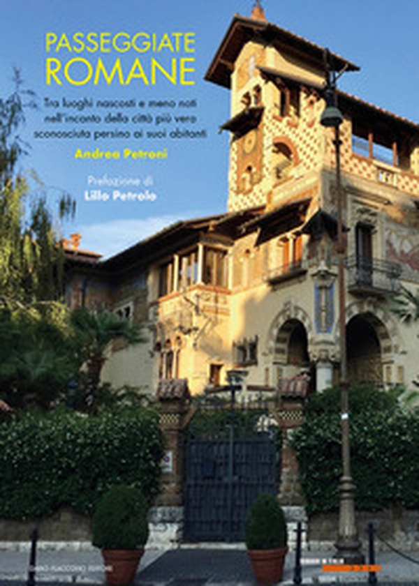 Passeggiate romane. Tra luoghi nascosti e meno noti nell'incanto della città più vera sconosciuta persino ai suoi abitanti - Librerie.coop Passeggiate romane. Tra luoghi nascosti e meno noti nell'incanto della città più vera sconosciuta persino ai suoi abitanti - Librerie.coop